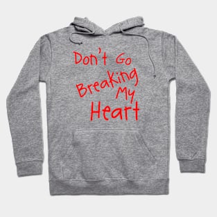 Don't Go Breaking My Heart Hoodie